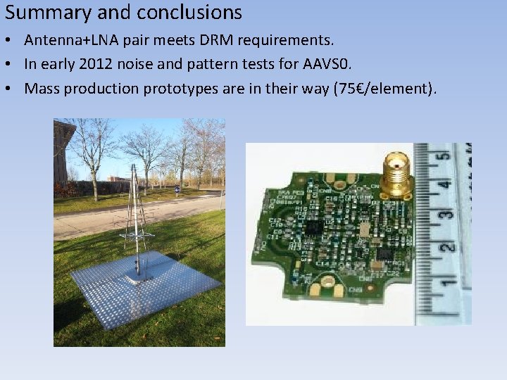 Summary and conclusions • Antenna+LNA pair meets DRM requirements. • In early 2012 noise