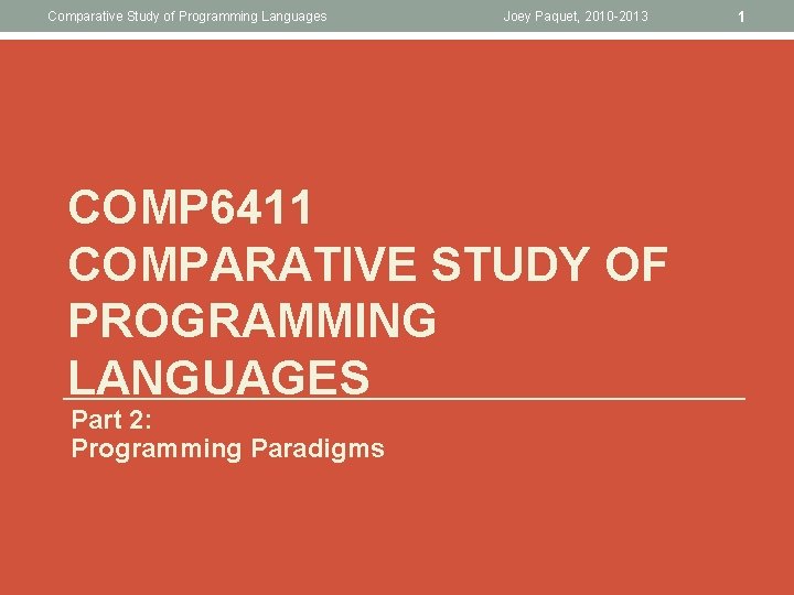 Comparative Study of Programming Languages Joey Paquet, 2010 -2013 COMP 6411 COMPARATIVE STUDY OF