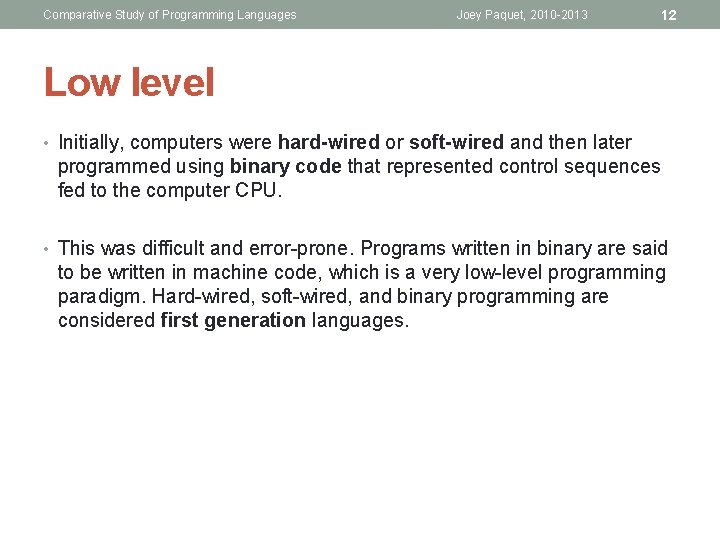 Comparative Study of Programming Languages Joey Paquet, 2010 -2013 12 Low level • Initially,