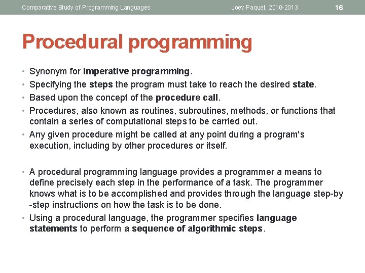 Comparative Study of Programming Languages Joey Paquet, 2010 -2013 16 Procedural programming • Synonym