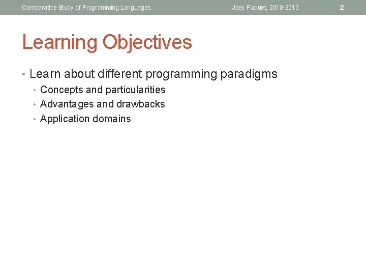 Comparative Study of Programming Languages Joey Paquet, 2010 -2013 Learning Objectives • Learn about