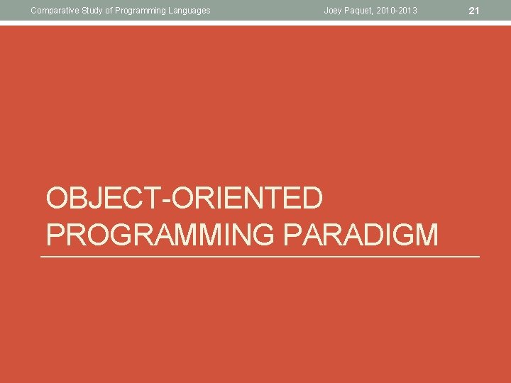 Comparative Study of Programming Languages Joey Paquet, 2010 -2013 OBJECT-ORIENTED PROGRAMMING PARADIGM 21 