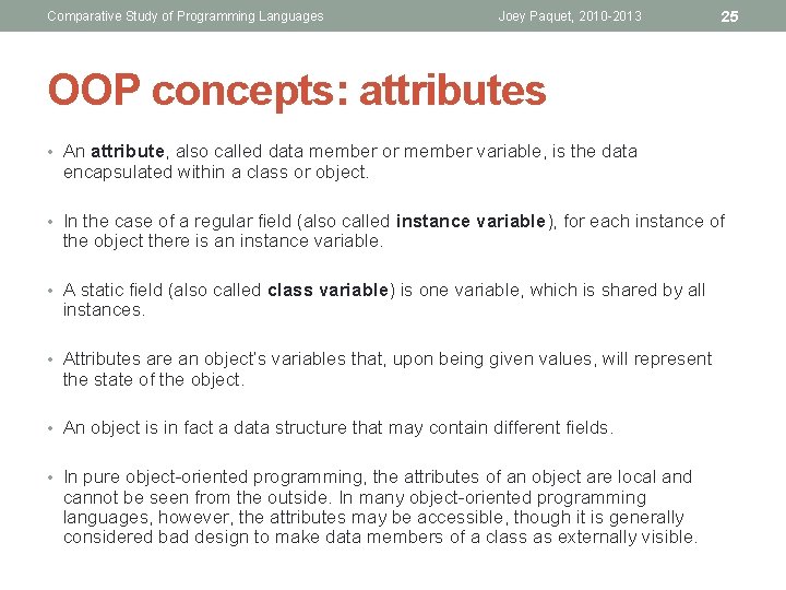 Comparative Study of Programming Languages Joey Paquet, 2010 -2013 25 OOP concepts: attributes •