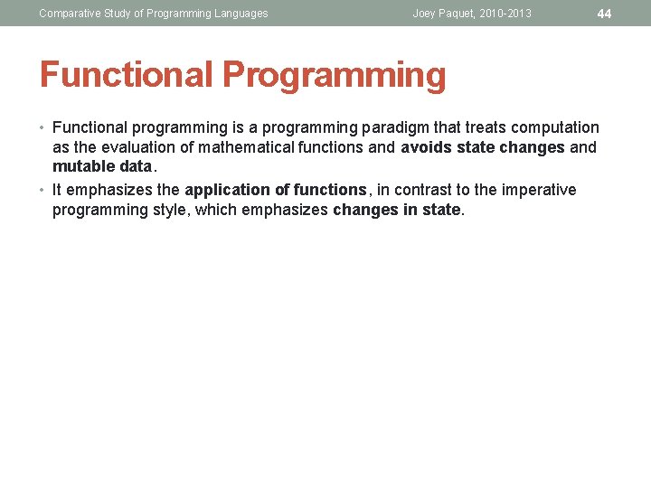 Comparative Study of Programming Languages Joey Paquet, 2010 -2013 44 Functional Programming • Functional