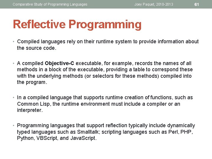 Comparative Study of Programming Languages Joey Paquet, 2010 -2013 61 Reflective Programming • Compiled