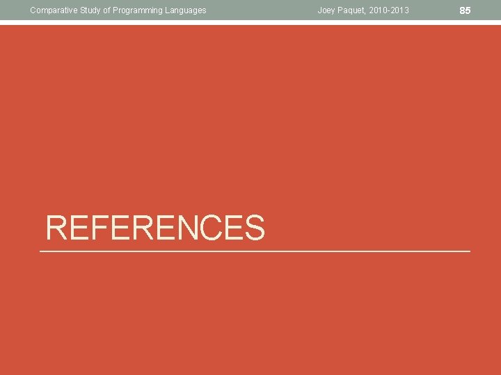 Comparative Study of Programming Languages REFERENCES Joey Paquet, 2010 -2013 85 