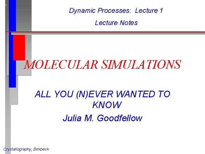 Dynamic Processes: Lecture 1 Lecture Notes MOLECULAR SIMULATIONS ALL YOU (N)EVER WANTED TO KNOW Dynamic Processes: Lecture 1 Lecture Notes MOLECULAR SIMULATIONS ALL YOU (N)EVER WANTED TO KNOW