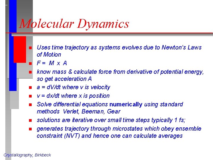 Molecular Dynamics n n n n Uses time trajectory as systems evolves due to Molecular Dynamics n n n n Uses time trajectory as systems evolves due to