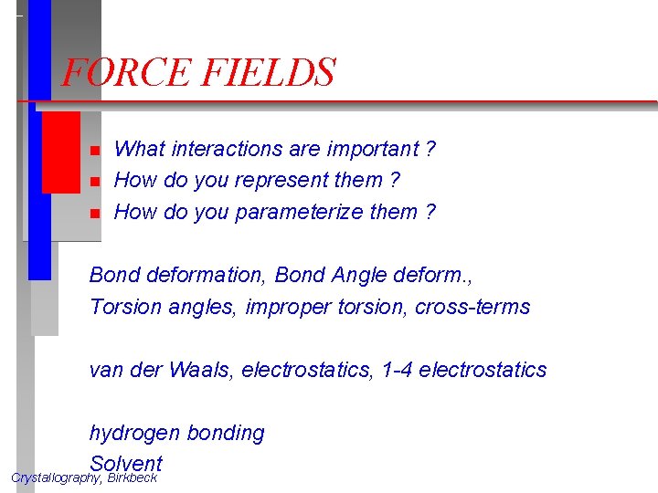 FORCE FIELDS n n n What interactions are important ? How do you represent FORCE FIELDS n n n What interactions are important ? How do you represent