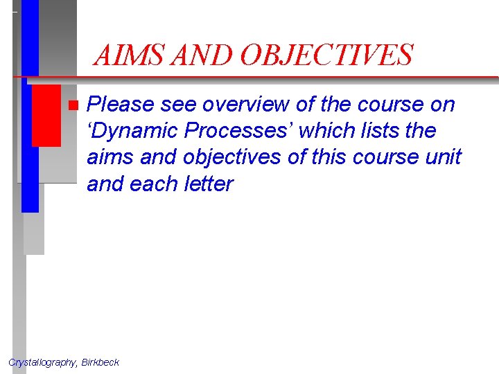 AIMS AND OBJECTIVES n Please see overview of the course on ‘Dynamic Processes’ which AIMS AND OBJECTIVES n Please see overview of the course on ‘Dynamic Processes’ which