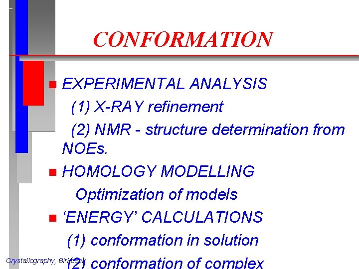 CONFORMATION EXPERIMENTAL ANALYSIS (1) X-RAY refinement (2) NMR - structure determination from NOEs. n CONFORMATION EXPERIMENTAL ANALYSIS (1) X-RAY refinement (2) NMR - structure determination from NOEs. n
