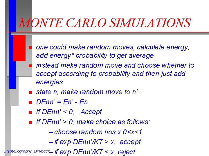 MONTE CARLO SIMULATIONS one could make random moves, calculate energy, add energy* probability to MONTE CARLO SIMULATIONS one could make random moves, calculate energy, add energy* probability to