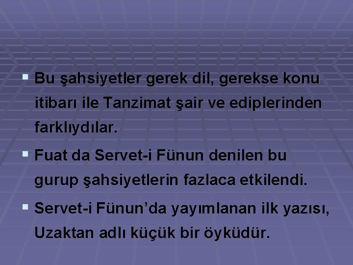 § Bu şahsiyetler gerek dil, gerekse konu itibarı ile Tanzimat şair ve ediplerinden farklıydılar.