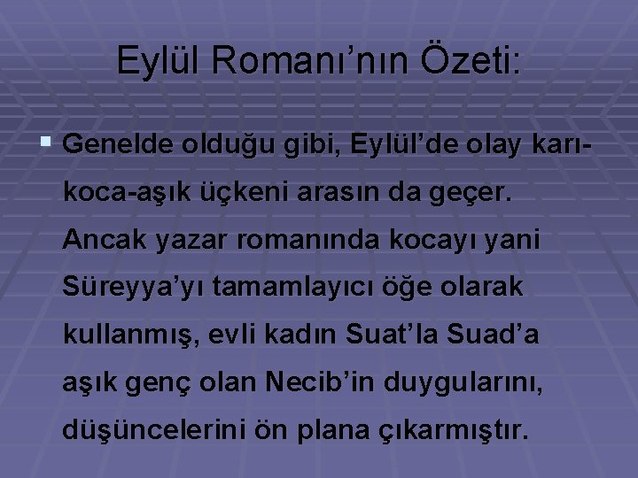 Eylül Romanı’nın Özeti: § Genelde olduğu gibi, Eylül’de olay karıkoca-aşık üçkeni arasın da geçer.