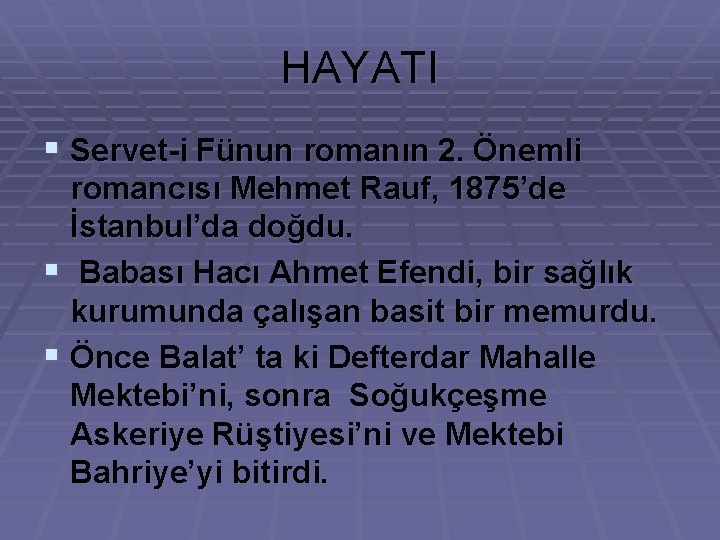 HAYATI § Servet-i Fünun romanın 2. Önemli romancısı Mehmet Rauf, 1875’de İstanbul’da doğdu. §