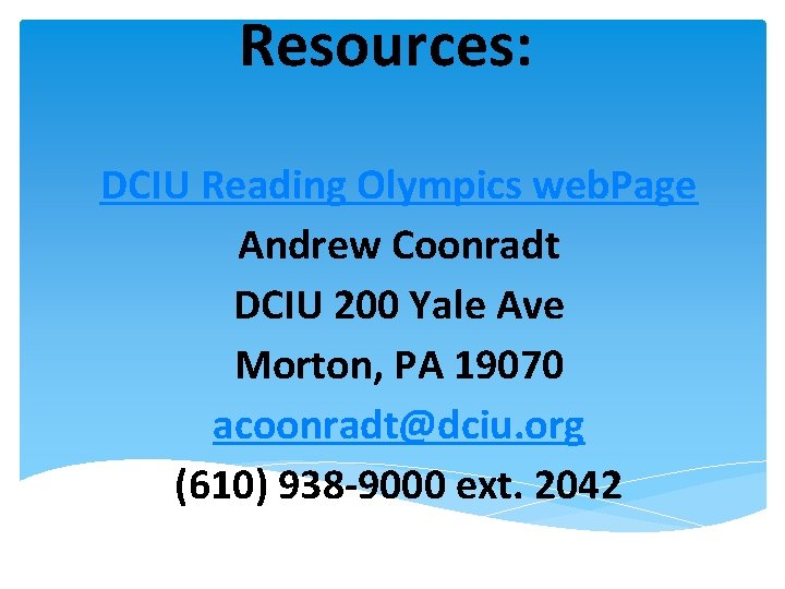 Resources: DCIU Reading Olympics web. Page Andrew Coonradt DCIU 200 Yale Ave Morton, PA