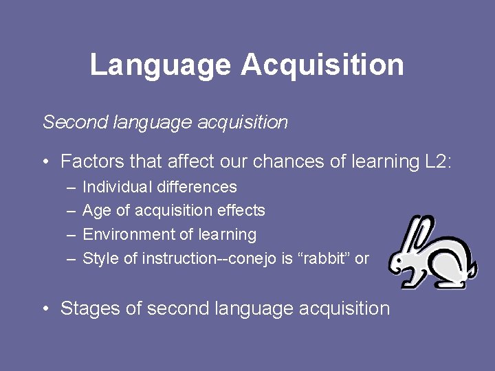 Language Acquisition Second language acquisition • Factors that affect our chances of learning L