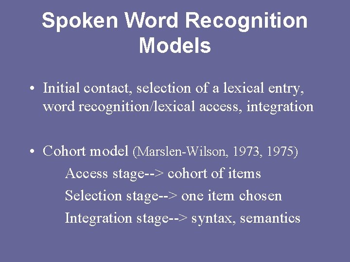 Spoken Word Recognition Models • Initial contact, selection of a lexical entry, word recognition/lexical