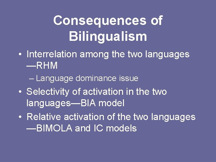 Consequences of Bilingualism • Interrelation among the two languages —RHM – Language dominance issue