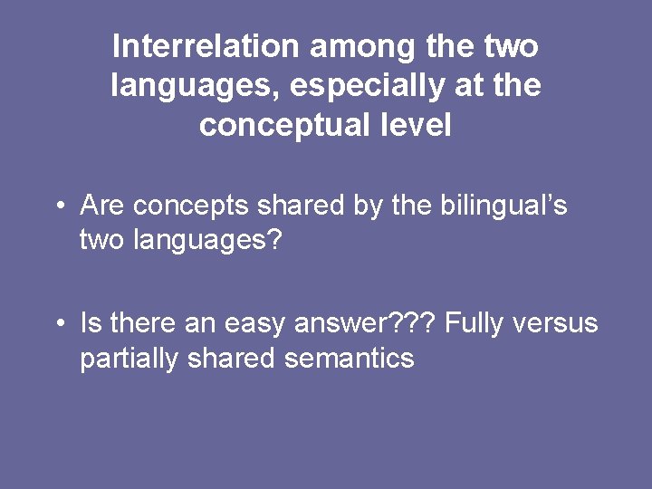 Interrelation among the two languages, especially at the conceptual level • Are concepts shared