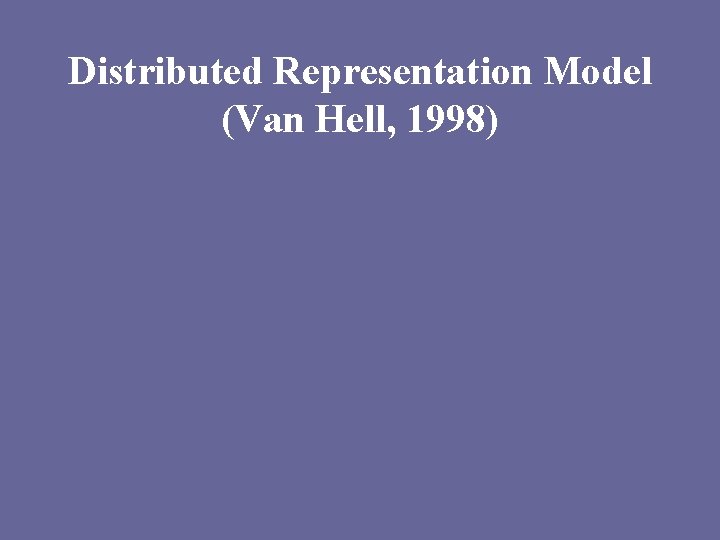 Distributed Representation Model (Van Hell, 1998) 