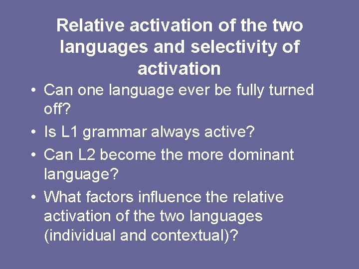 Relative activation of the two languages and selectivity of activation • Can one language