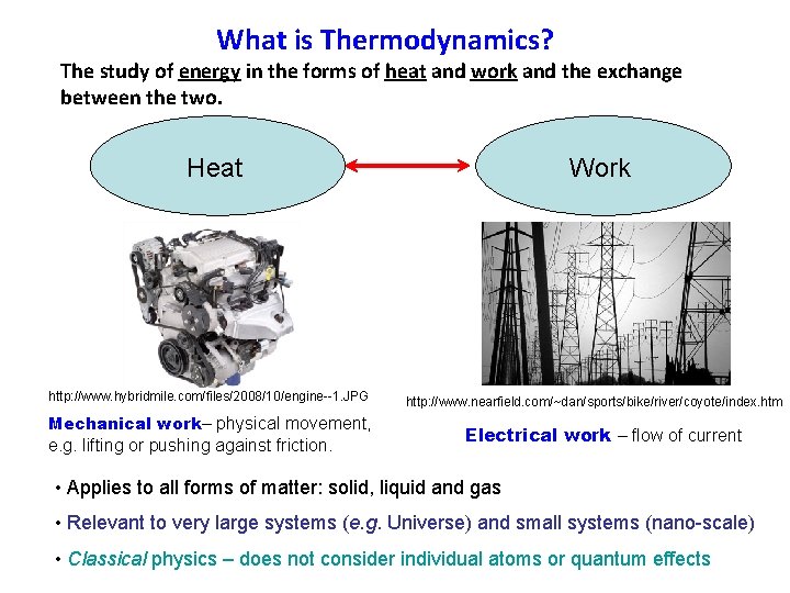 What is Thermodynamics? The study of energy in the forms of heat and work