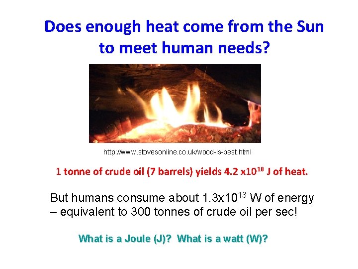 Does enough heat come from the Sun to meet human needs? http: //www. stovesonline.