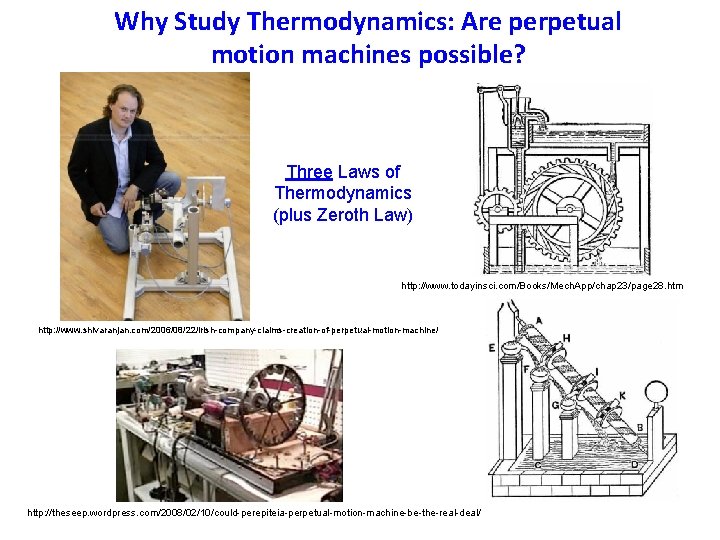 Why Study Thermodynamics: Are perpetual motion machines possible? Three Laws of Thermodynamics (plus Zeroth