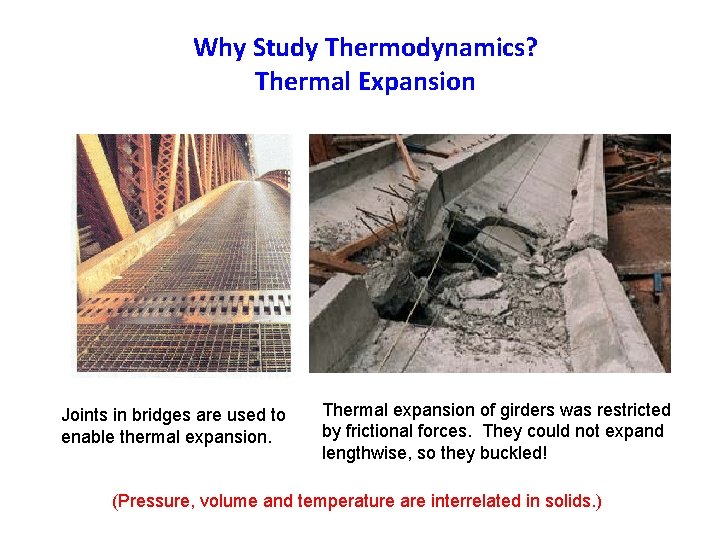 Why Study Thermodynamics? Thermal Expansion Joints in bridges are used to enable thermal expansion.