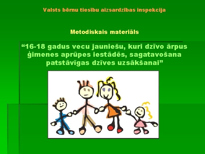 Valsts bērnu tiesību aizsardzības inspekcija Metodiskais materiāls “ 16 -18 gadus vecu jauniešu, kuri