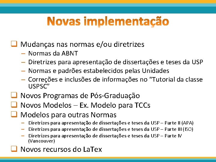 q Mudanças normas e/ou diretrizes – – Normas da ABNT Diretrizes para apresentação de