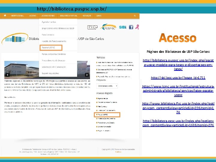 http: //biblioteca. puspsc. usp. br/ Páginas das Bibliotecas da USP São Carlos: http: //biblioteca.