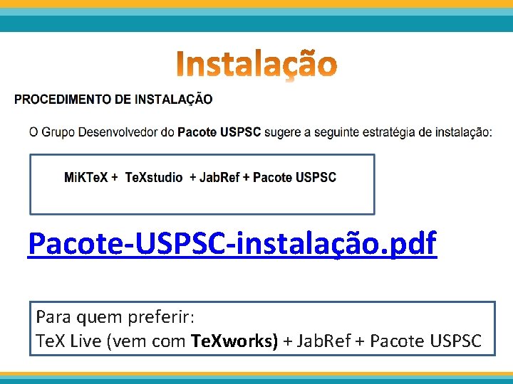 Pacote-USPSC-instalação. pdf Para quem preferir: Te. X Live (vem com Te. Xworks) + Jab.