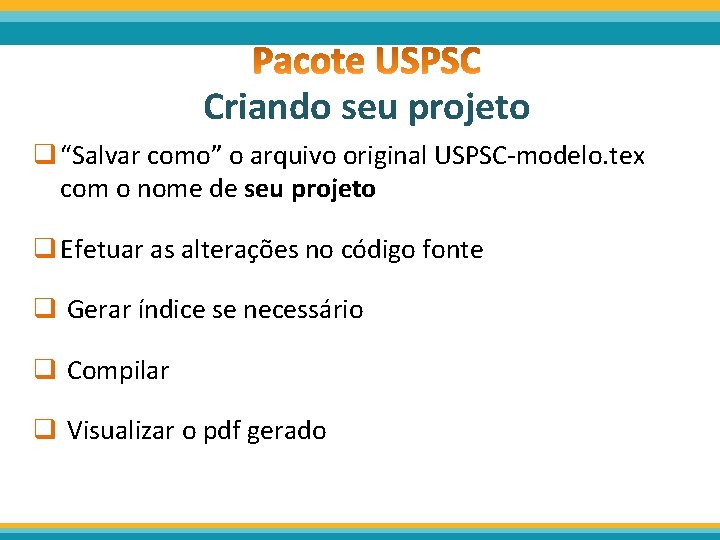 Criando seu projeto q “Salvar como” o arquivo original USPSC-modelo. tex com o nome