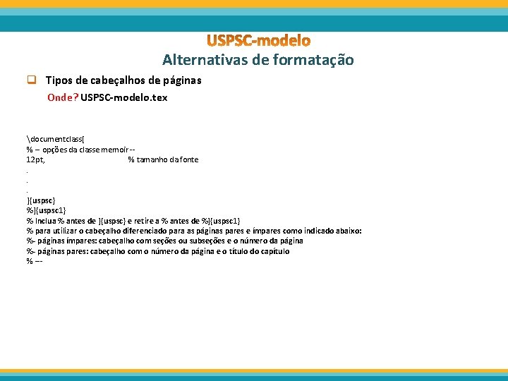 Alternativas de formatação q Tipos de cabeçalhos de páginas Onde? USPSC-modelo. tex documentclass[ %