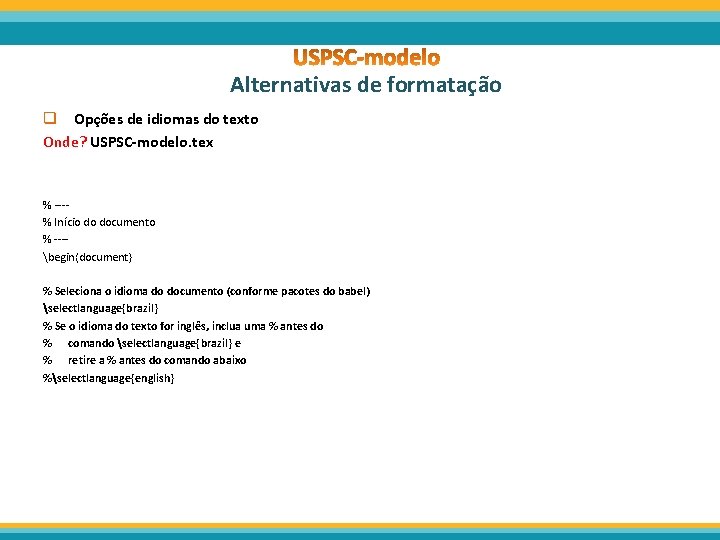 Alternativas de formatação q Opções de idiomas do texto Onde? USPSC-modelo. tex % ---%