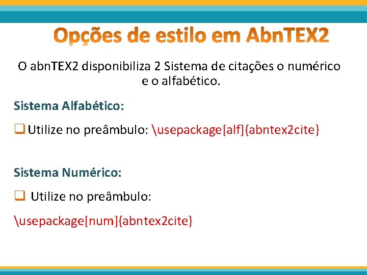 O abn. TEX 2 disponibiliza 2 Sistema de citações o numérico e o alfabético.