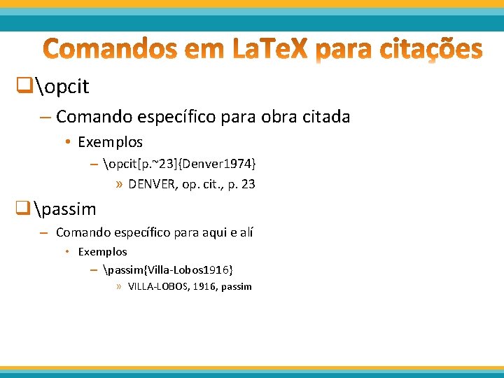 qopcit – Comando específico para obra citada • Exemplos – opcit[p. ~23]{Denver 1974} »