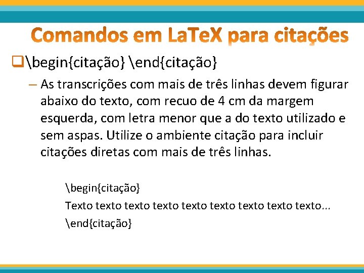 qbegin{citação} end{citação} – As transcrições com mais de três linhas devem figurar abaixo do