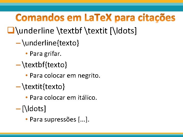 qunderline textbf textit [ldots] – underline{texto} • Para grifar. – textbf{texto} • Para colocar