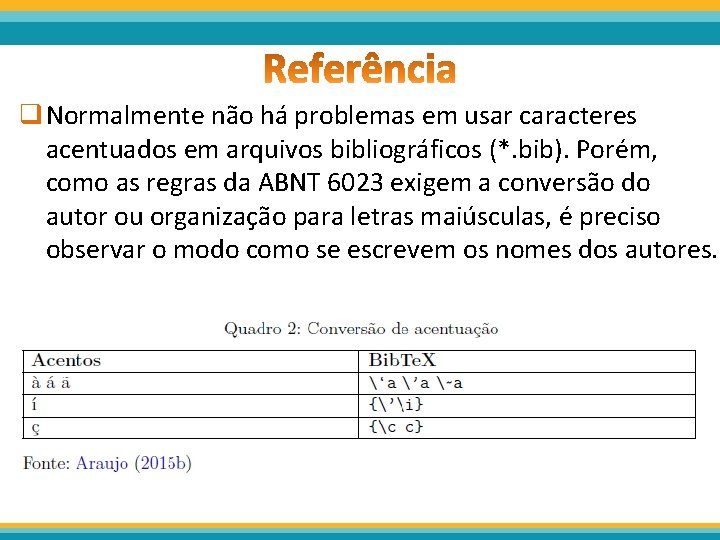 q Normalmente não há problemas em usar caracteres acentuados em arquivos bibliográficos (*. bib).