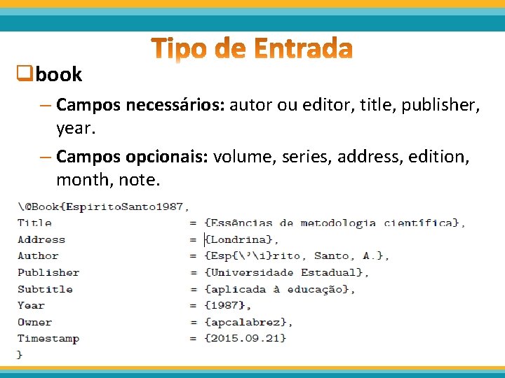 qbook – Campos necessários: autor ou editor, title, publisher, year. – Campos opcionais: volume,