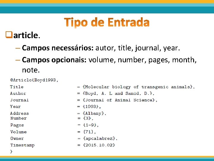 qarticle. – Campos necessários: autor, title, journal, year. – Campos opcionais: volume, number, pages,