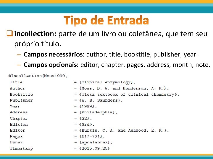 q incollection: parte de um livro ou coletânea, que tem seu próprio título. –