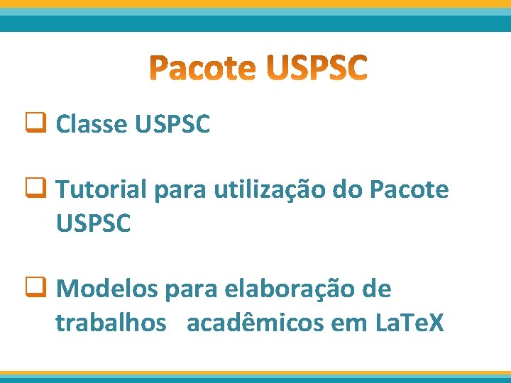 q Classe USPSC q Tutorial para utilização do Pacote USPSC q Modelos para elaboração