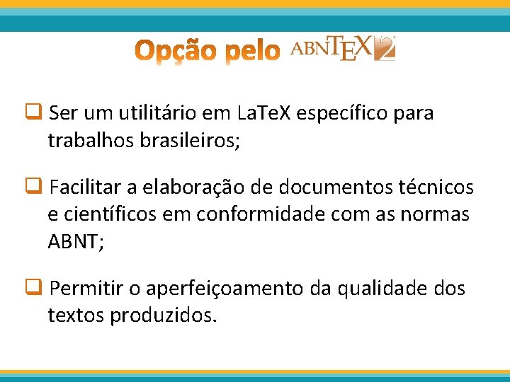 q Ser um utilitário em La. Te. X específico para trabalhos brasileiros; q Facilitar