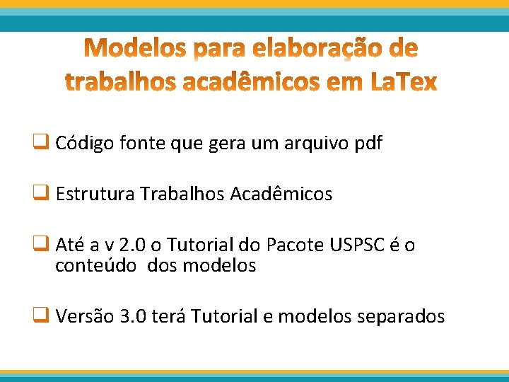 q Código fonte que gera um arquivo pdf q Estrutura Trabalhos Acadêmicos q Até