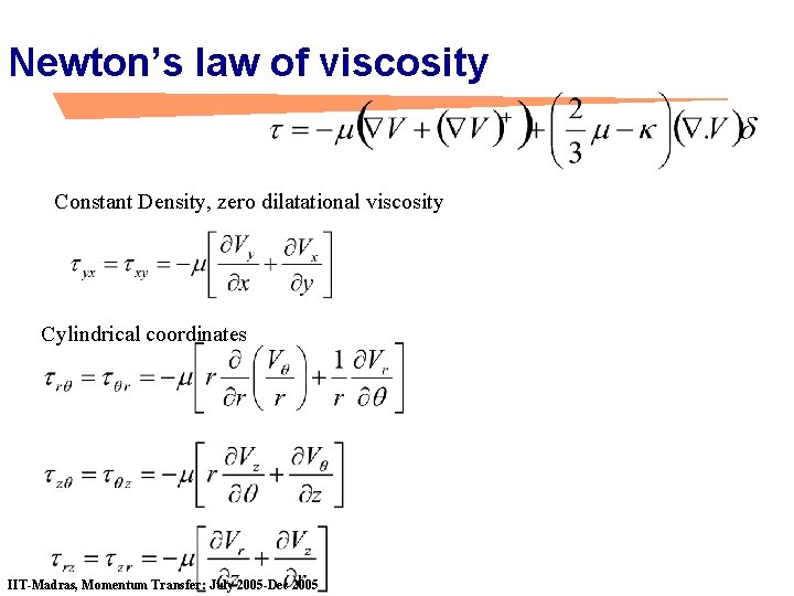 Newton’s law of viscosity Constant Density, zero dilatational viscosity Cylindrical coordinates IIT-Madras, Momentum Transfer: