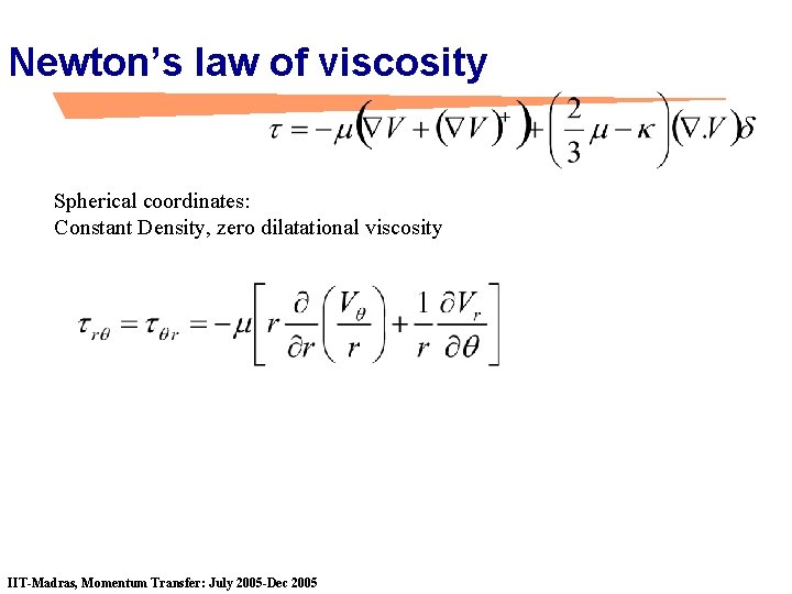 Newton’s law of viscosity Spherical coordinates: Constant Density, zero dilatational viscosity IIT-Madras, Momentum Transfer: